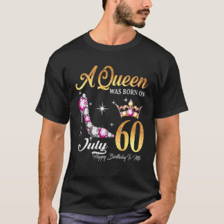 A Queen Was Born In July 60 Happy Birthday To Me T-Shirt