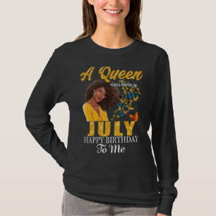 A Queen Was Born In July Happy Birthday To Me Blac T-Shirt
