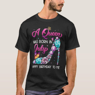 A Queen Was Born In July Happy Birthday To Me Cute T-Shirt