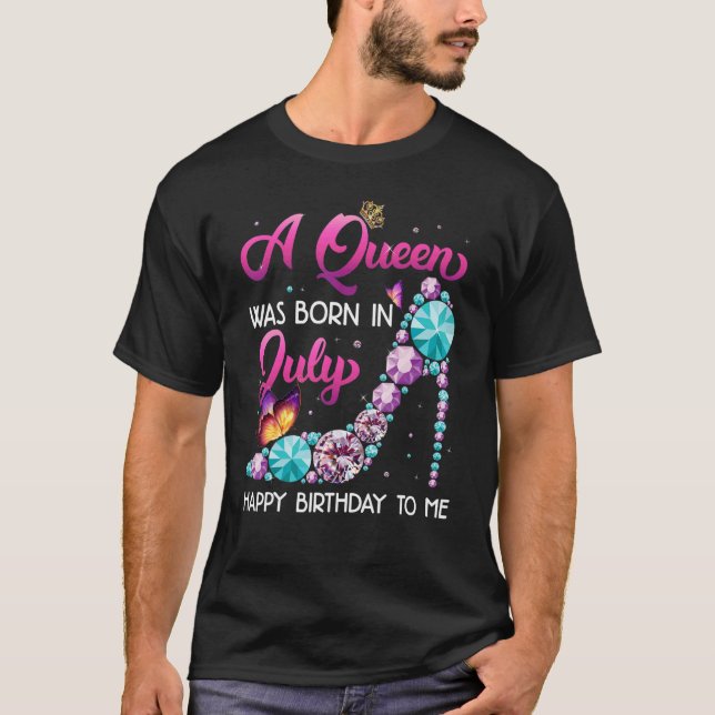 A Queen Was Born In July Happy Birthday To Me Cute T-Shirt (Front)