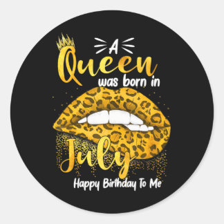 A Queen Was Born In July Happy Birthday To Me For Classic Round Sticker