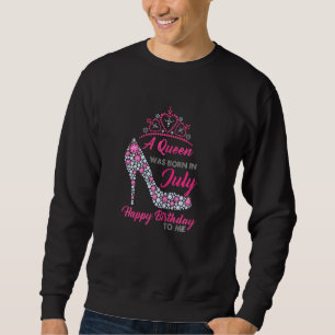 A Queen Was Born In July Happy Birthday To Me High Sweatshirt