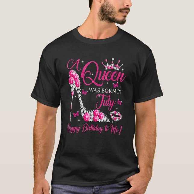 A Queen Was Born In July Happy Birthday To Me High T-Shirt (Front)