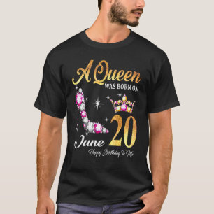 A Queen Was Born In June 20 Happy Birthday To Me T-Shirt