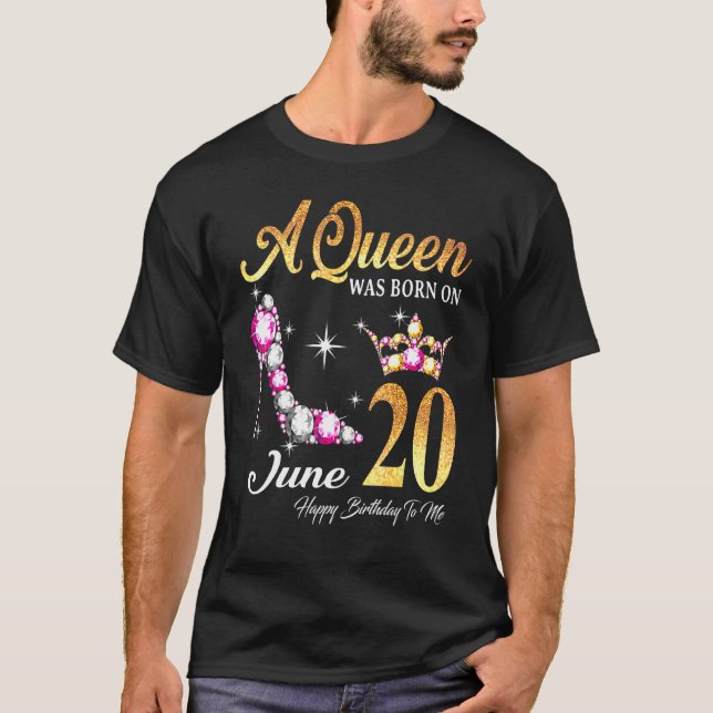 A Queen Was Born In June 20 Happy Birthday To Me T-Shirt (Front)