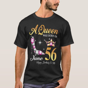A Queen Was Born In June 56 Happy Birthday To Me T-Shirt