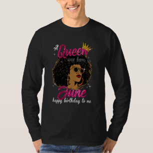 A Queen Was Born In June Happy Birthday To Me Blac T-Shirt