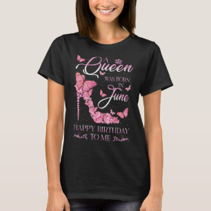 A Queen Was Born In June Happy Birthday To Me High T-Shirt