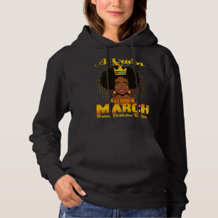 A Queen Was Born In March Happy Birthday To Me Bla Hoodie