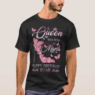 A Queen Was Born In March Happy Birthday To Me Hig T-Shirt