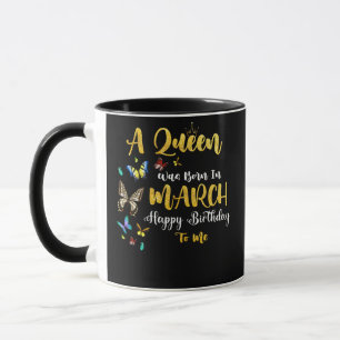 A Queen Was Born In March Happy Birthday To Me Mug