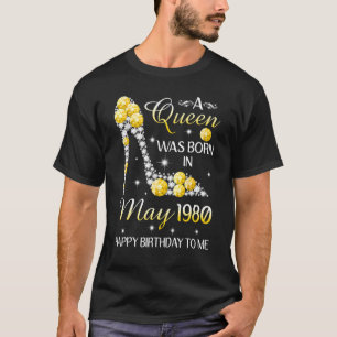 A Queen Was Born In May 1980 Happy Birthday To Me T-Shirt