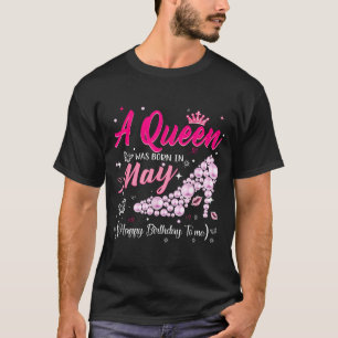 A queen was born in may cute funny happy birthday  T-Shirt