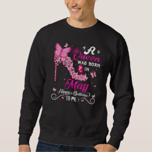 A Queen Was Born In May Happy Birthday To Me Girl' Sweatshirt