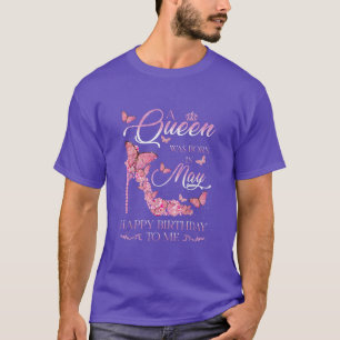 A Queen Was Born In May Happy Birthday To Me High T-Shirt