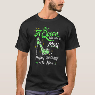 A Queen Was Born In May Happy Birthday To Me High  T-Shirt