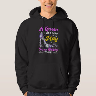 A Queen Was Born In May Happy Birthday To Me Hoodie