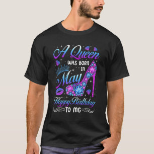 A Queen Was Born In May High Heel Birthday Girls W T-Shirt
