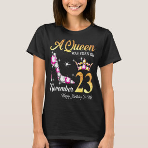 A Queen Was Born In November 23 Happy Birthday To  T-Shirt