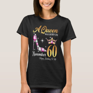 A Queen Was Born In November 60 Happy Birthday To  T-Shirt