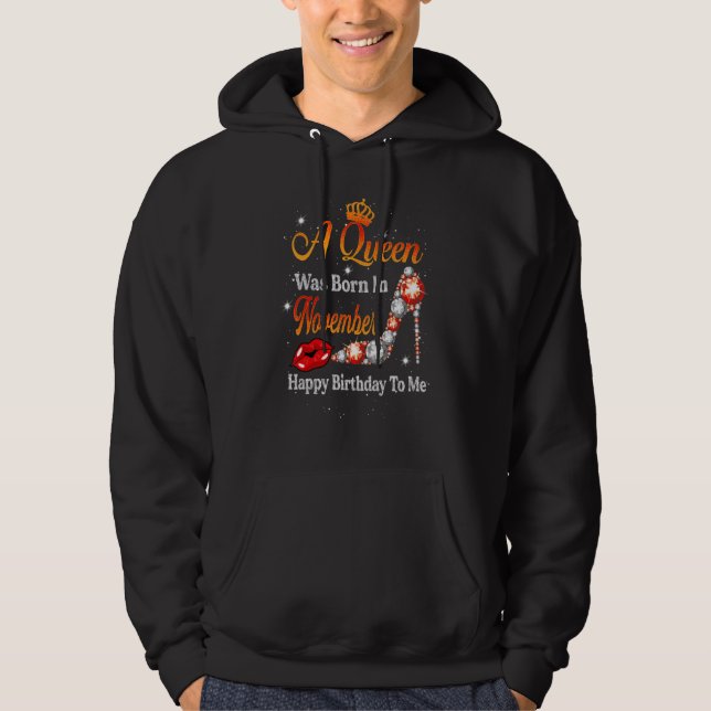 A Queen Was Born In November Happy Birthday To Me  Hoodie (Front)