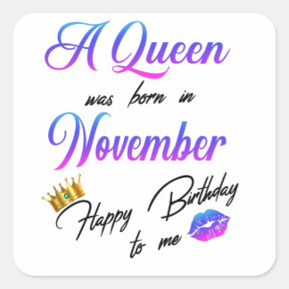 A Queen Was Born In November Happy Birthday To Me Square Sticker