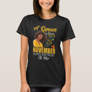 A Queen Was Born In November Happy Birthday To Me T-Shirt