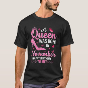 A Queen Was Born In November Happy Birthday To Me T-Shirt