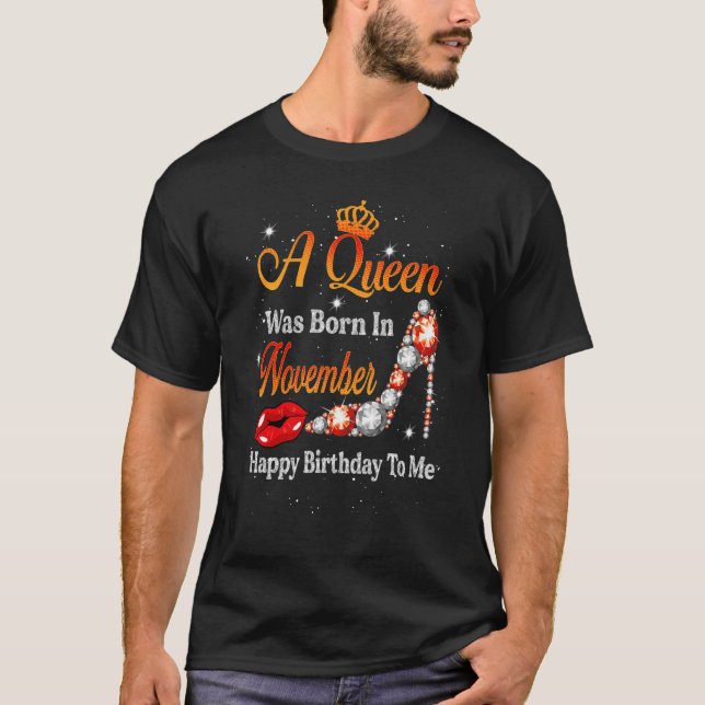 A Queen Was Born In November Happy Birthday To Me  T-Shirt (Front)