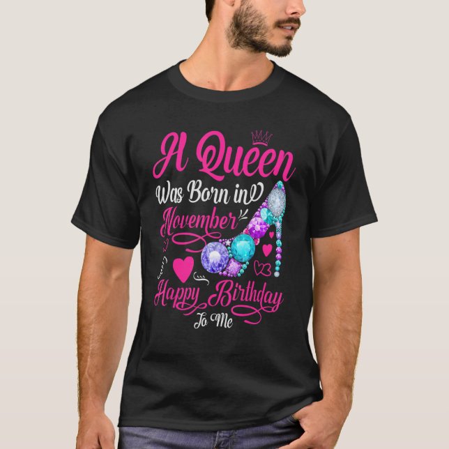 A Queen Was Born in November Happy Birthday to Me  T-Shirt (Front)