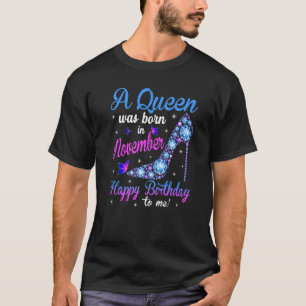 A Queen Was Born In November Happy Birthday To Me T-Shirt