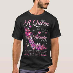 A Queen Was Born In November Happy Birthday To Me T-Shirt