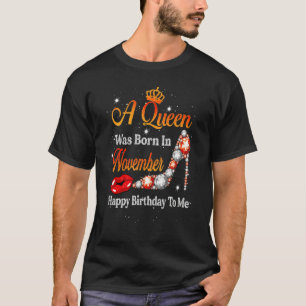 A Queen Was Born In November Happy Birthday To Me T-Shirt