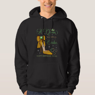 A Queen Was Born in October Happy Birthday To Me B Hoodie