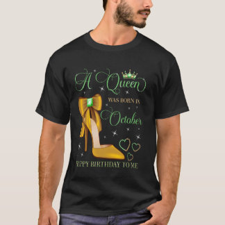 A Queen Was Born in October Happy Birthday To Me B T-Shirt