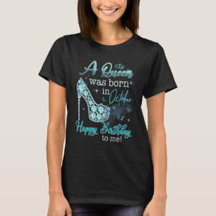 A Queen Was Born In October Happy Birthday To Me H T-Shirt