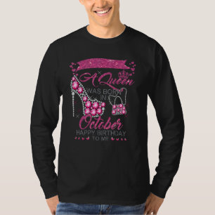 A Queen Was Born In October Happy Birthday To Me H T-Shirt