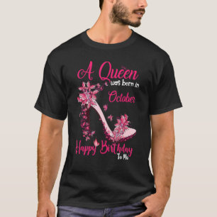 A Queen Was Born In October Happy Birthday To Me H T-Shirt