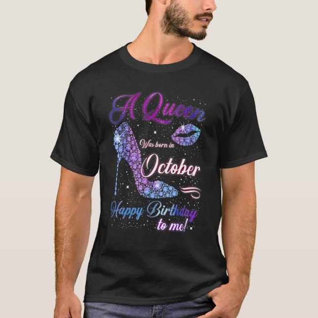 A Queen Was Born In October Happy Birthday To Me H T-Shirt (Front)