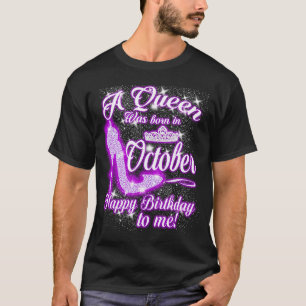 A Queen Was Born In October Happy Birthday To Me T-Shirt