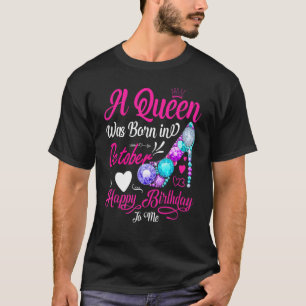 A Queen Was Born In October Happy Birthday To Me T-Shirt