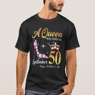 A Queen Was Born In September 50 Happy Birthday To T-Shirt