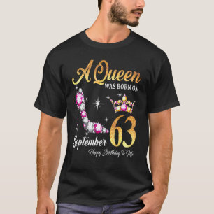 A Queen Was Born In September 63 Happy Birthday To T-Shirt