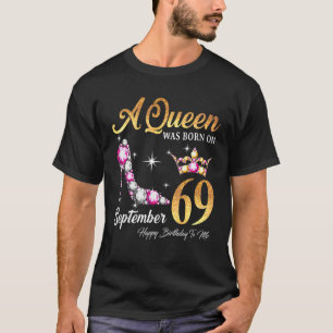 A Queen Was Born In September 69 Happy Birthday To T-Shirt