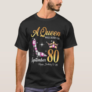 A Queen Was Born In September 80 Happy Birthday To T-Shirt