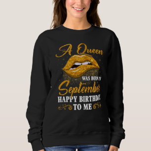 A Queen Was Born In September Happy Birthday To Me Sweatshirt