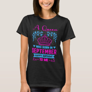 A queen was born in september happy birthday to me T-Shirt