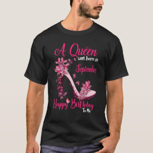A Queen Was Born In September Happy Birthday To Me T-Shirt