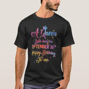 A Queen Was Born In September September 26th Birth T-Shirt