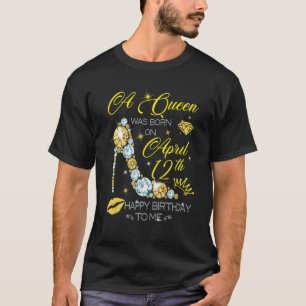A Queen Was Born On April 12th Happy Birthday T-Shirt
